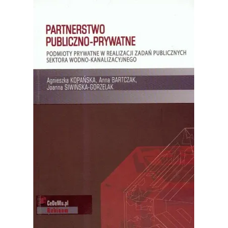 PARTNERSTWO PUBLICZNO-PRYWATNE. PODMIOTY PRYWATNE W REALIZACJI ZADAŃ PUBLICZNYCH SEKTORA WODNO-KANALIZACYJNEGO - CEDEWU