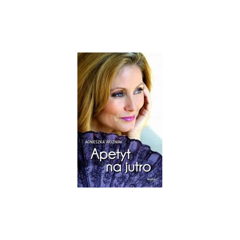 APETYT NA JUTRO Agnieszka Woźniak - Replika