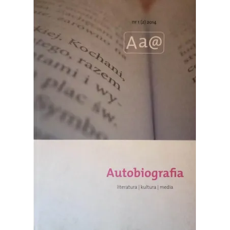 AUTOBIOGRAFIA. LITERATURA KULTURA MEDIA 1 (2) 2014 - Wydawnictwo Naukowe Uniwersytetu Szczecińskiego
