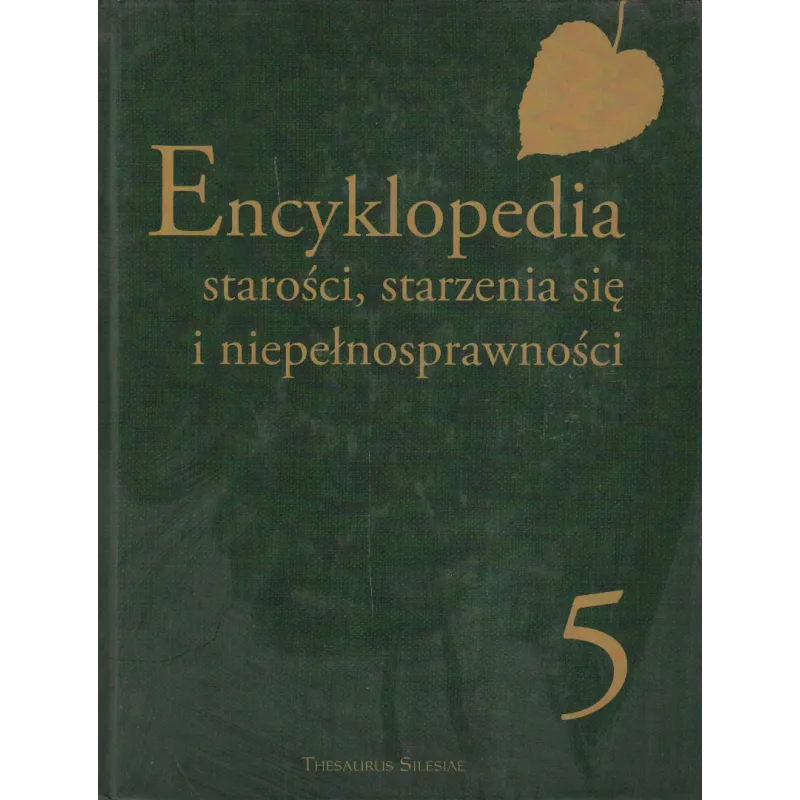 ENCYKLOPEDIA STAROŚCI STARZENIA SIĘ I NIEPEŁNOSPRAWNOŚCI 5 Adam Zych - PWN
