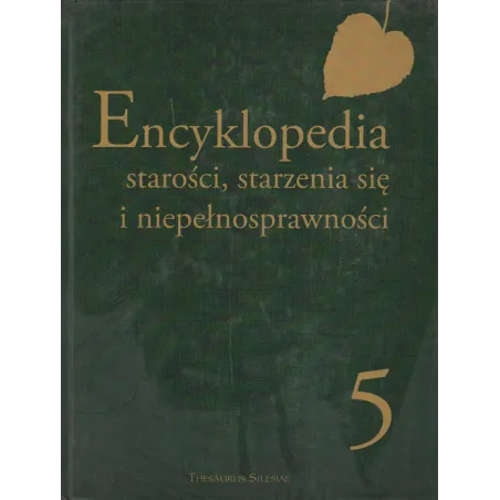 ENCYKLOPEDIA STAROŚCI STARZENIA SIĘ I NIEPEŁNOSPRAWNOŚCI 5 Adam Zych - PWN