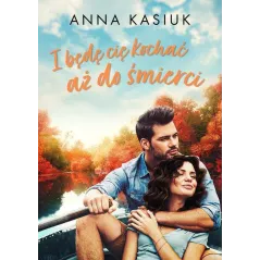 I BĘDĘ CIĘ KOCHAĆ AŻ DO ŚMIERCI Anna Kasiuk - Jaguar