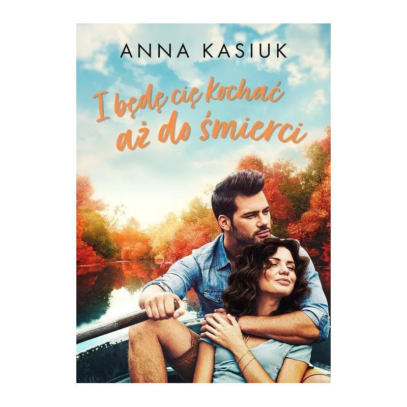 I BĘDĘ CIĘ KOCHAĆ AŻ DO ŚMIERCI Anna Kasiuk - Jaguar