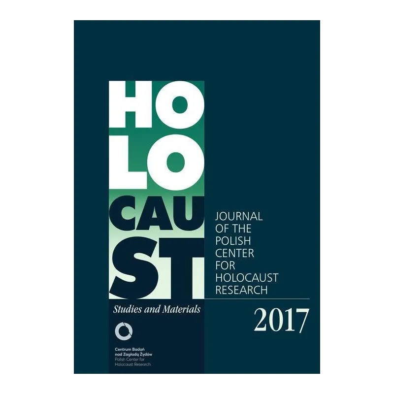 HOLOCAUST STUDIES AND MATERIALS 2017 JOURNAL OF THE POLISH CENTER FOR HOLOCAUST RESEARCH Dariusz Libionka - Centrum Badań Na...