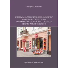ZACHOWANIA PRZESTRZENNE KONSUMENTÓW W MIASTACH PODZIELONYCH POLSKO-NIEMIECKIEGO I POLSKO-CZESKIEGO OBSZARU PRZYGRANICZNEGO -...