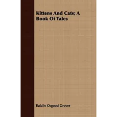 KITTENS AND CATS: A BOOK OF TALES Eulalie Osgood Grover - Hewlett Press