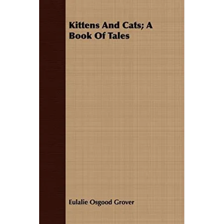 KITTENS AND CATS: A BOOK OF TALES Eulalie Osgood Grover - Hewlett Press