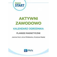PEWNY START AKTYWNI ZAWODOWO KALENDARZ OGRODNIKA PLANSZE MAGNETYCZNE Joanna Hryń, Anna Minkiewicz, Krystyna Rapiej - PWN