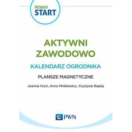 PEWNY START AKTYWNI ZAWODOWO KALENDARZ OGRODNIKA PLANSZE MAGNETYCZNE Joanna Hryń, Anna Minkiewicz, Krystyna Rapiej - PWN