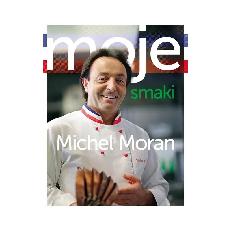 MOJE SMAKI Michel Moran - Muza MOJE SMAKI Michel Moran - Muza
