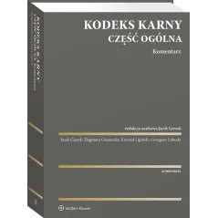KODEKS KARNY CZĘŚĆ OGÓLNA KOMENTARZ - Wolters Kluwer
