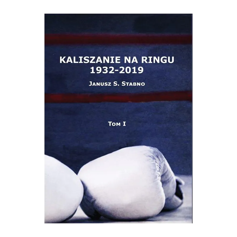 KALISZANIE NA RINGU 1932-2019 1 Janusz Stabno - Wojownicy