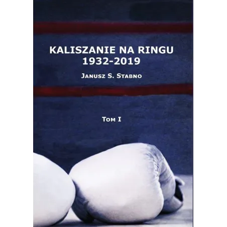 KALISZANIE NA RINGU 1932-2019 1 Janusz Stabno - Wojownicy