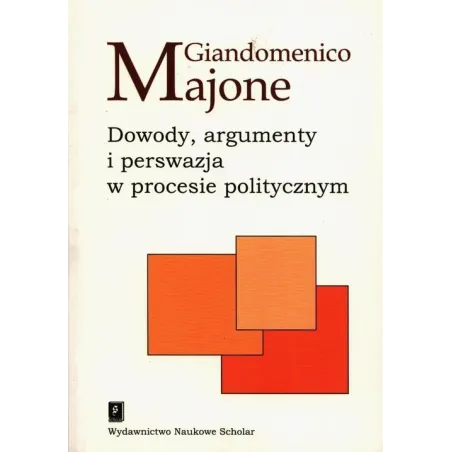 Dowody Argumenty I Perswazja W Procesie Politycznym Giandomenico Majone Dowody Argumenty I Perswazja W Procesie Politycznym Giandomenico Majone
