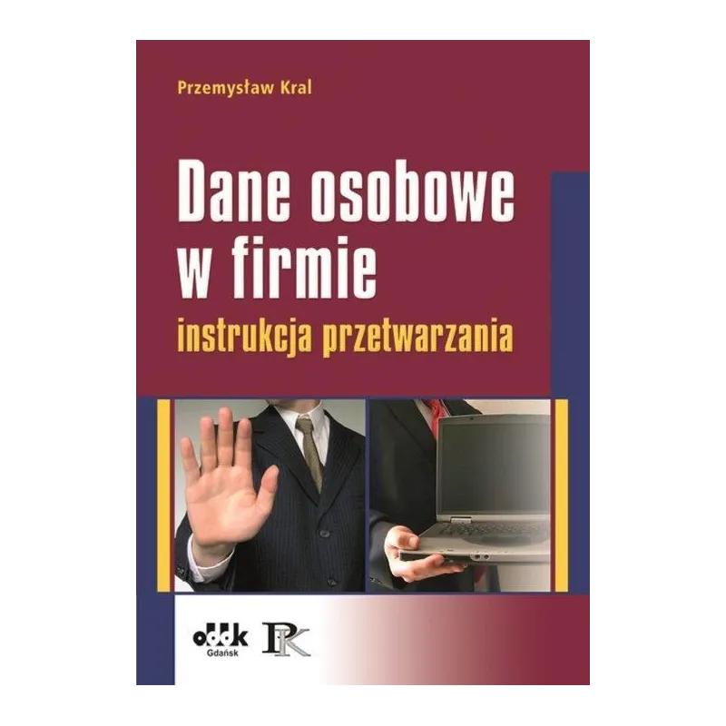 DANE OSOBOWE W FIRMIE. INSTRUKCJA PRZETWARZANIA Przemysław Kral - ODDK