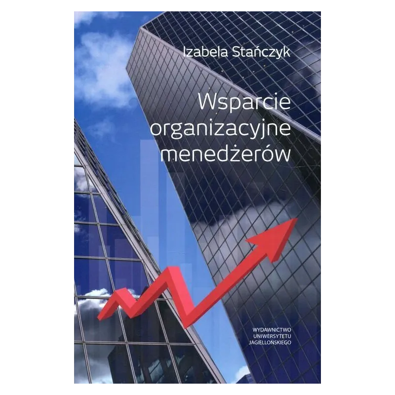 WSPARCIE ORGANIZACYJNE MENEDŻERÓW Izabela Stańczyk - Wydawnictwo Uniwersytetu Jagiellońskiego