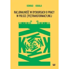 RACJONALNOŚĆ W DYSKURSACH O PRACY W POLSCE (PO)TRANSFORMACYJNEJ Konrad Kubala - Wydawnictwo Uniwersytetu Łódzkiego