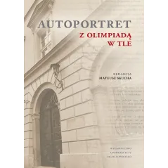 AUTOPORTRET Z OLIMPIADĄ W TLE Mateusz Skucha - Wydawnictwo Uniwersytetu Jagiellońskiego