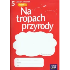 PRZYRODA 5 ĆWICZENIA 1 NA TROPACH PRZYRODY Marcin Braun - Nowa Era
