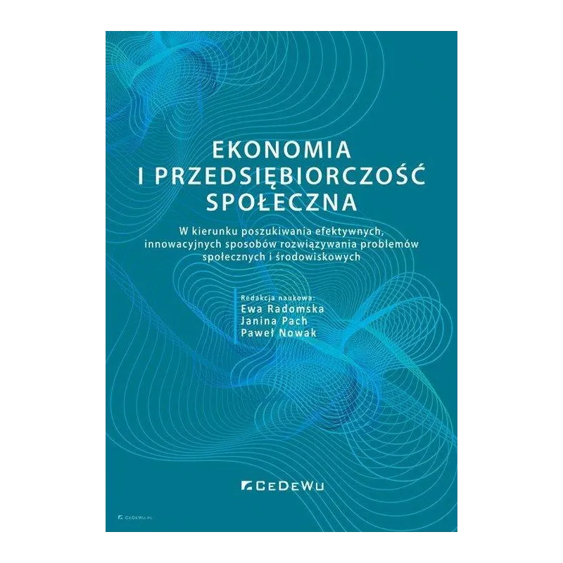 EKONOMIA I PRZEDSIĘBIORCZOŚĆ SPOŁECZNA Ewa Radomska, Paweł Nowak, Janina Pach - CEDEWU