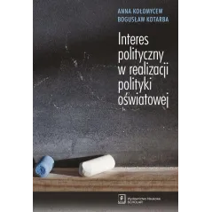 INTERES POLITYCZNY W REALIZACJI POLITYKI OŚWIATOWEJ Anna Kołomycew - Scholar