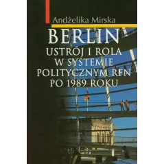 BERLIN. USTRÓJ I ROLA W SYSTEMIE POLITYCZNYM RFN PO 1989 ROKU Andżelika Mirska - Aspra