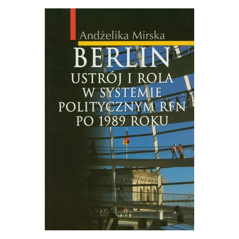 BERLIN. USTRÓJ I ROLA W SYSTEMIE POLITYCZNYM RFN PO 1989 ROKU Andżelika Mirska - Aspra