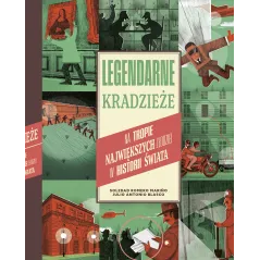 LEGENDARNE KRADZIEŻE. NA TROPIE NAJWIĘKSZYCH ZŁODZIEI W HISTORII ŚWIATA Julio Antonio Blasco, Soledad Romero Marino - Zna...
