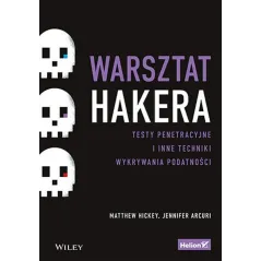 WARSZTAT HAKERA. TESTY PENETRACYJNE I INNE TECHNIKI WYKRYWANIA PODATNOŚCI - Helion