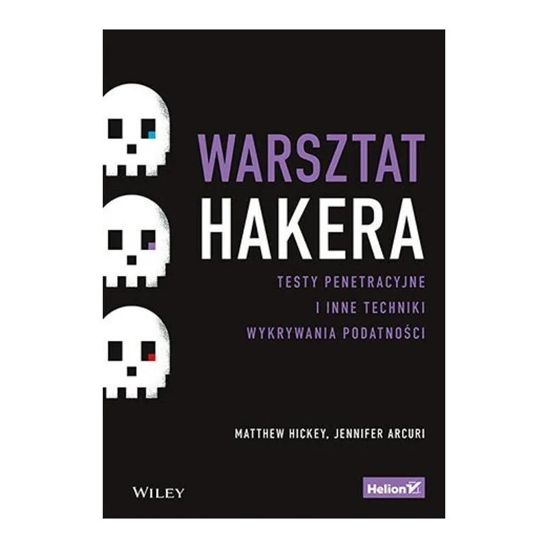 WARSZTAT HAKERA. TESTY PENETRACYJNE I INNE TECHNIKI WYKRYWANIA PODATNOŚCI - Helion