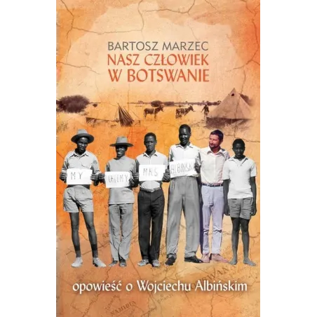 NASZ CZŁOWIEK W BOTSWANIE OPOWIEŚĆ O WOJCIECHU ALBIŃSKIM Bartosz Marzec