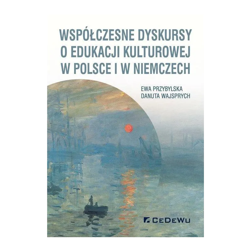 WSPÓŁCZESNE DYSKURSY O EDUKACJI KULTUROWEJ W POLSCE I W NIEMCZECH Ewa Przybylska, Danuta Wajsprych - CEDEWU