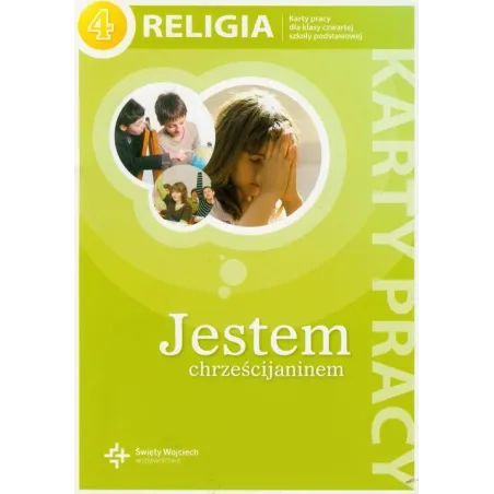 RELIGIA 4 JESTEM CHRZEŚCIJANINEM KARTY PRACY DLA 4 KLASY SZKOŁY PODSTAWOWEJ - Święty Wojciech wydawnictwo