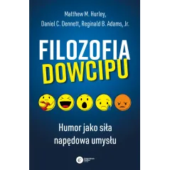 FILOZOFIA DOWCIPU. HUMOR JAKO SIŁA NAPĘDOWA UMYSŁU Matthew M. Hurley - Copernicus Center Press