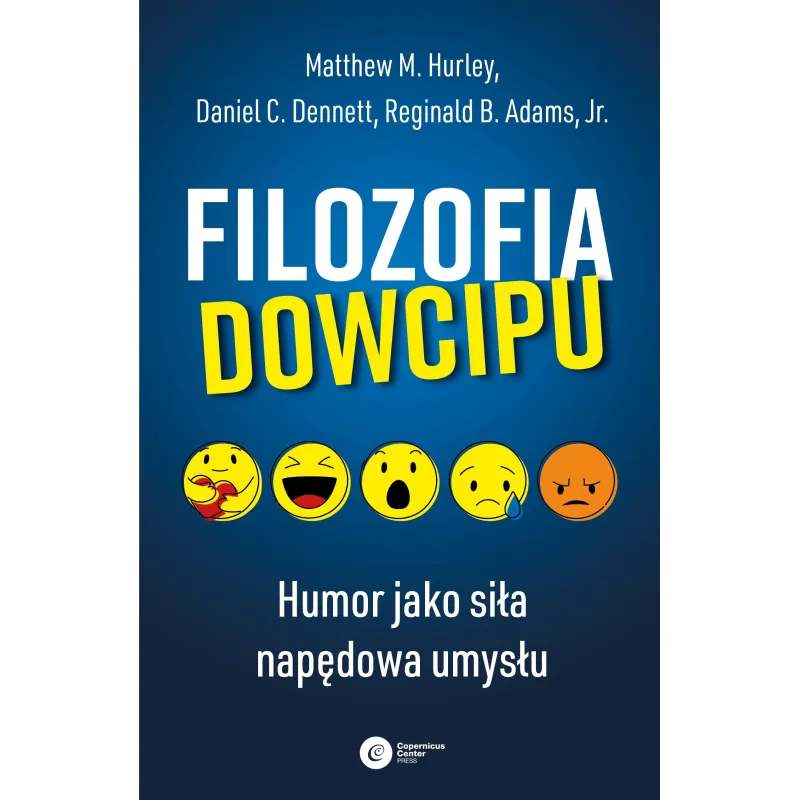 FILOZOFIA DOWCIPU. HUMOR JAKO SIŁA NAPĘDOWA UMYSŁU Matthew M. Hurley - Copernicus Center Press