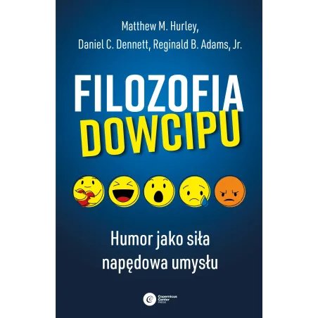 FILOZOFIA DOWCIPU. HUMOR JAKO SIŁA NAPĘDOWA UMYSŁU Matthew M. Hurley - Copernicus Center Press