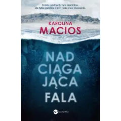 NADCIĄGAJĄCA FALA Karolina Macios - Wielka Litera