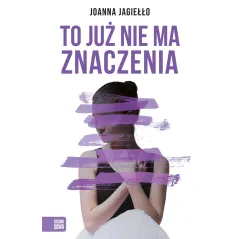 TO JUŻ NIE MA ZNACZENIA Joanna Jagiełło - Zielona Sowa