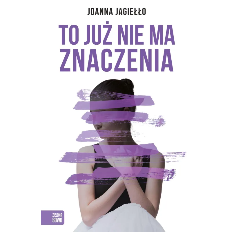 TO JUŻ NIE MA ZNACZENIA Joanna Jagiełło - Zielona Sowa