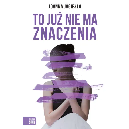 TO JUŻ NIE MA ZNACZENIA Joanna Jagiełło - Zielona Sowa