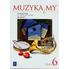 MUZYKA 6 PODRĘCZNIK MUZYKA I MY Romana Rataj, Włodzimierz Sołtysik - WSiP