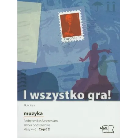 I WSZYSTKO GRA! MUZYKA 2. PODRĘCZNIK Z ĆWICZENIAMI. Kaja Piotr - MAC Edukacja