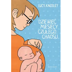 DZIEWIĘĆ MIESIĘCY CZUŁEGO CHAOSU Lucy Knisley - Marginesy