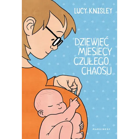DZIEWIĘĆ MIESIĘCY CZUŁEGO CHAOSU Lucy Knisley - Marginesy