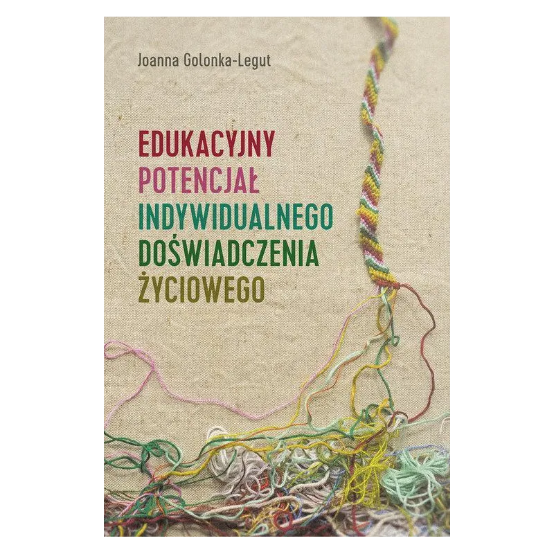 EDUKACYJNY POTENCJAŁ INDYWIDUALNEGO DOŚWIADCZENIA ŻYCIOWEGO Joanna Golonka-Legut - Atut