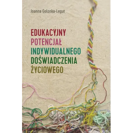 EDUKACYJNY POTENCJAŁ INDYWIDUALNEGO DOŚWIADCZENIA ŻYCIOWEGO Joanna Golonka-Legut - Atut