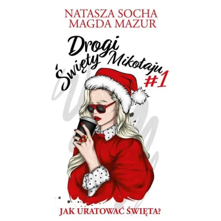 DROGI ŚWIĘTY MIKOŁAJU 1 JAK URATOWAĆ ŚWIĘTA? Natasza Socha, Magda Mazur - Lekkie