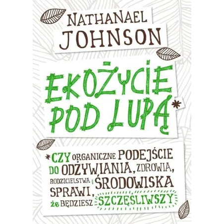EKOŻYCIE POD LUPĄ Kinga Składanowska, Nathanael Johnson - Vivante