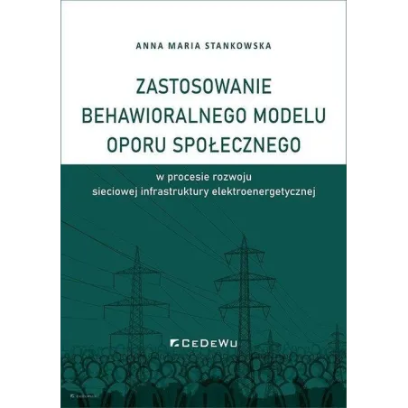 ZASTOSOWANIE BEHAWIORALNEGOMODELU OPORU SPOŁECZNEGO W PROCESIE ROZWOJU SIECIOWEJ INFRASTUKTURY ELEKTROENERGETYCZNEJ - CEDEWU