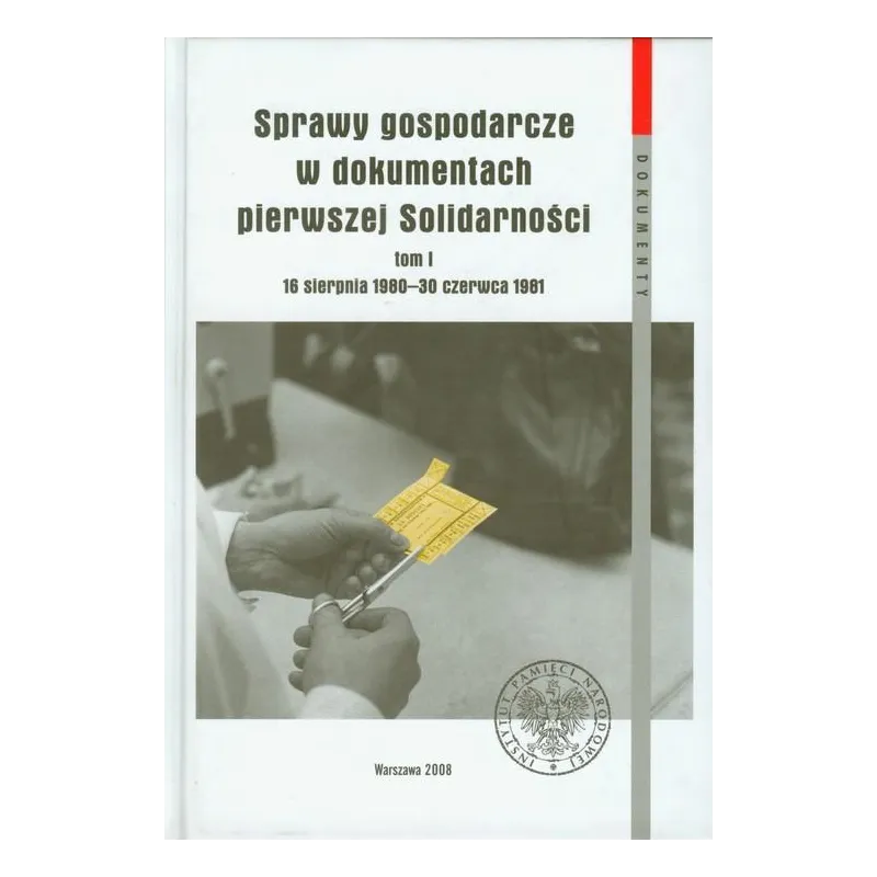 SPRAWY GOSPODARCZE W DOKUMENTACH PIERWSZEJ SOLIDARNOŚCI 1 16 SIERPNIA 1980 - 30 CZERWCA 1981 - IPN